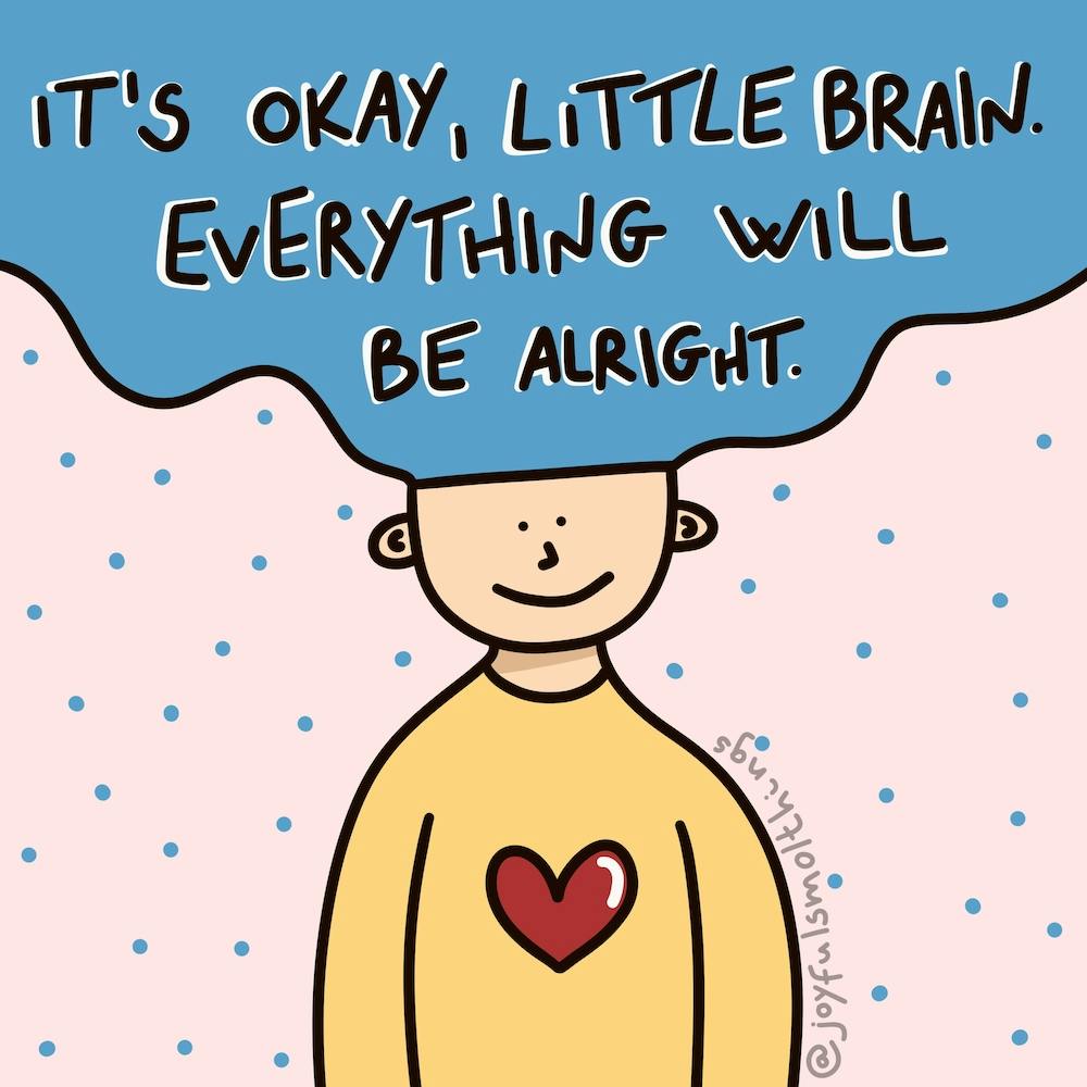 It'S Okay, Little Brain, Everything Will Be Alright