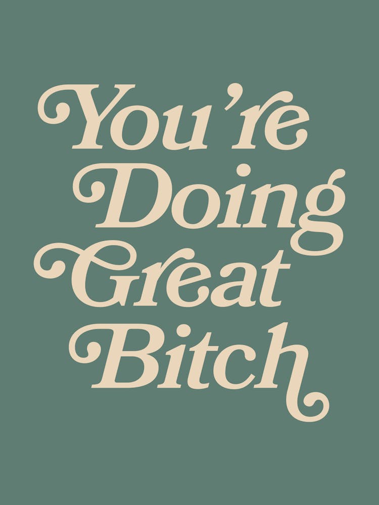 You're doing great bitch (Dark Green tone)