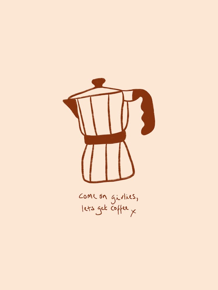 Come on Girlies, Let’s Get Coffee Print
