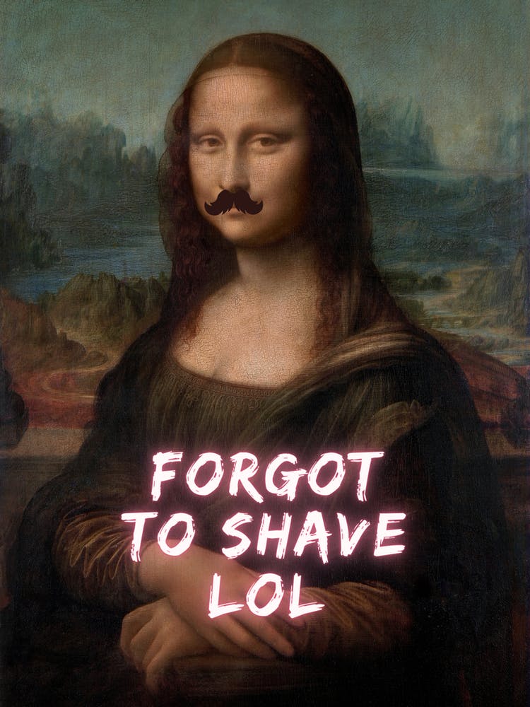 Mona Lisa Forgot To Shave
