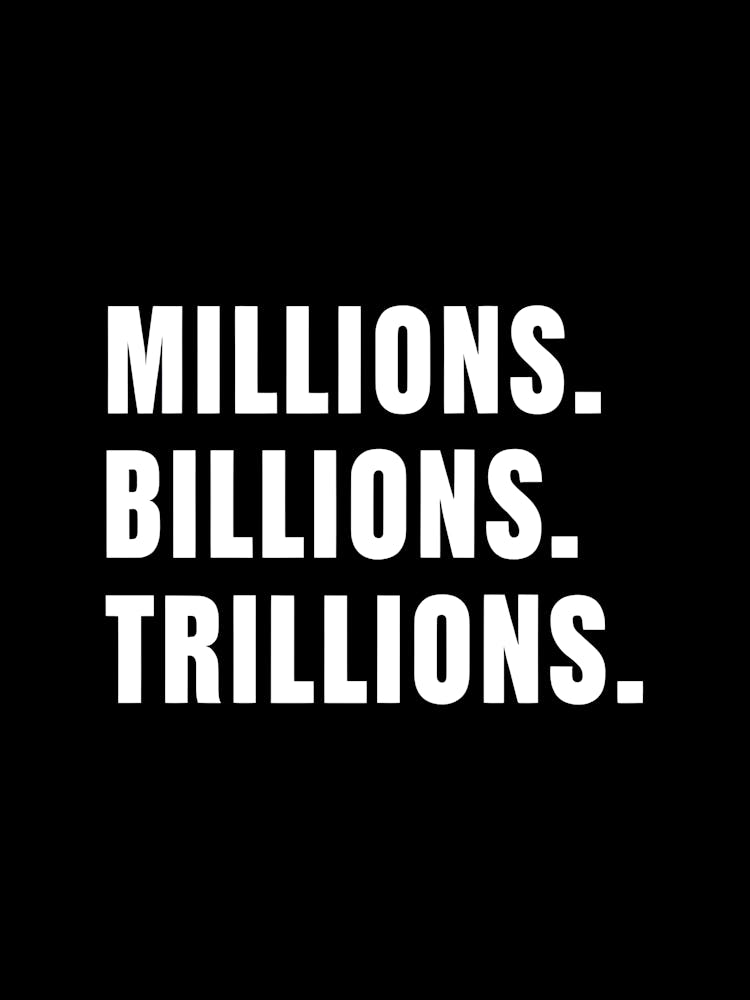Millions Billions Trillions