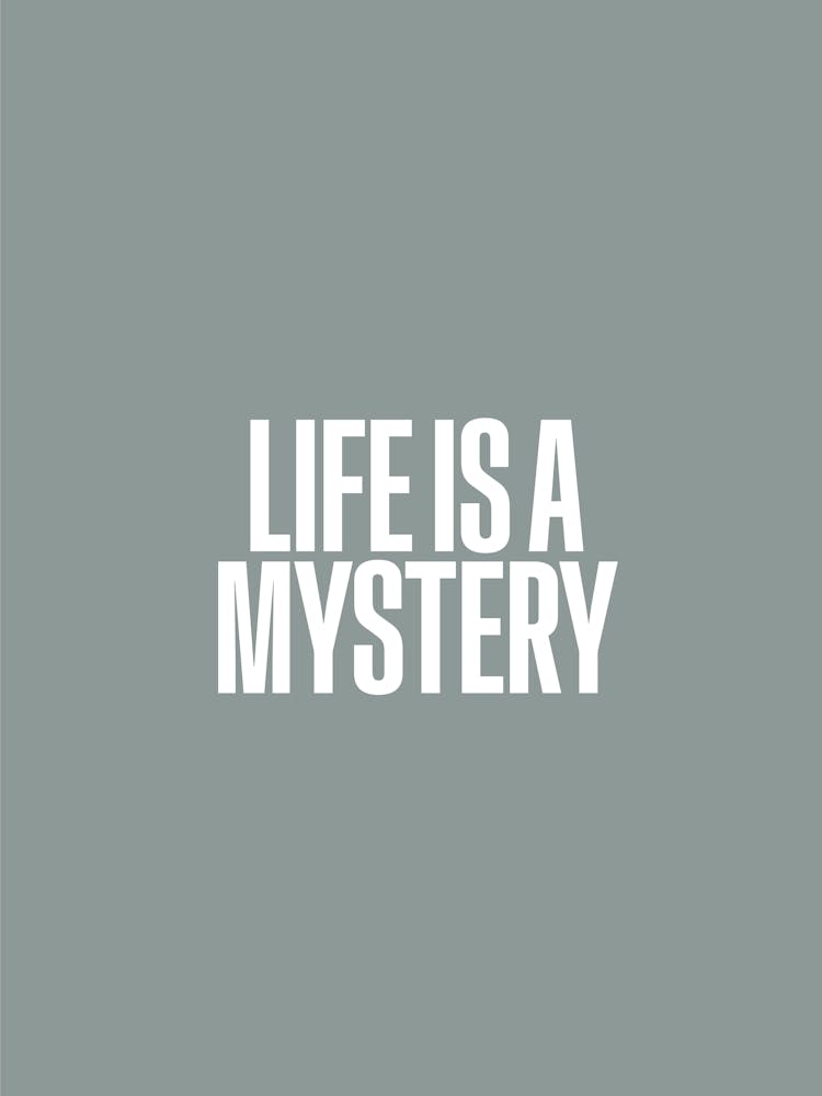 Life Is A Mystery