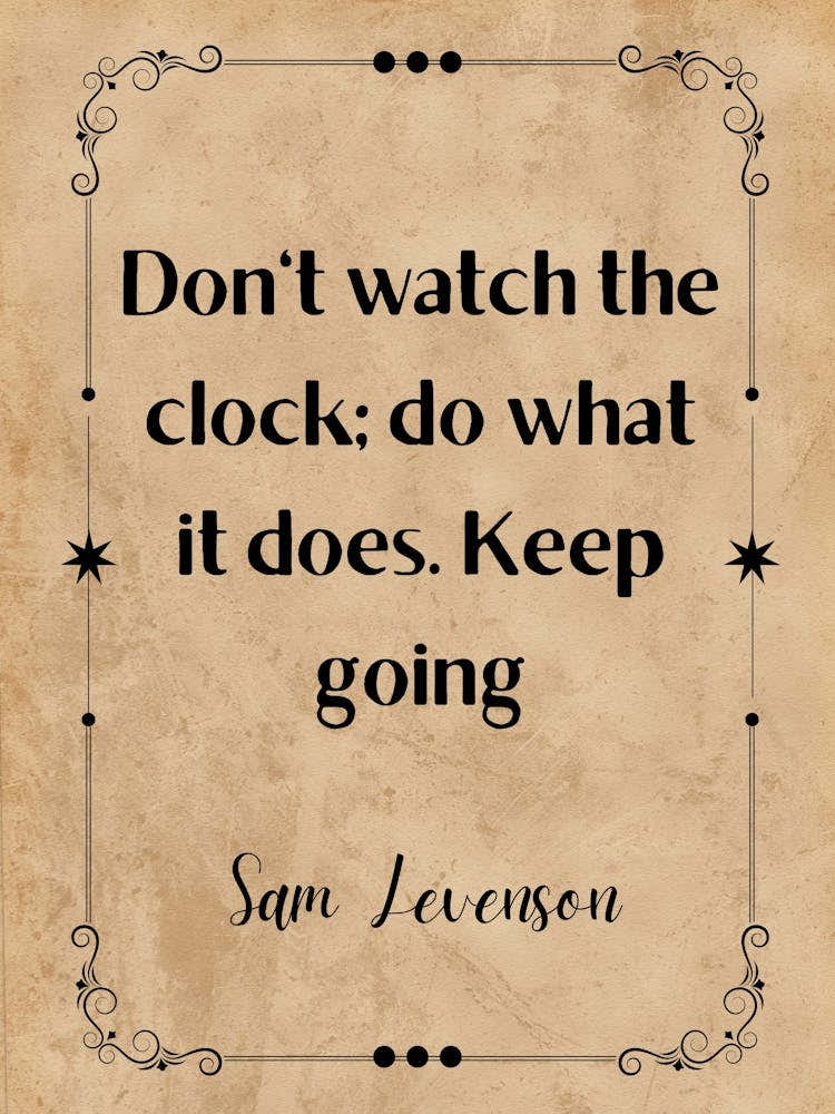 Don'T Watch The Clock, What Does What It Keep Going - Motivational Quotes