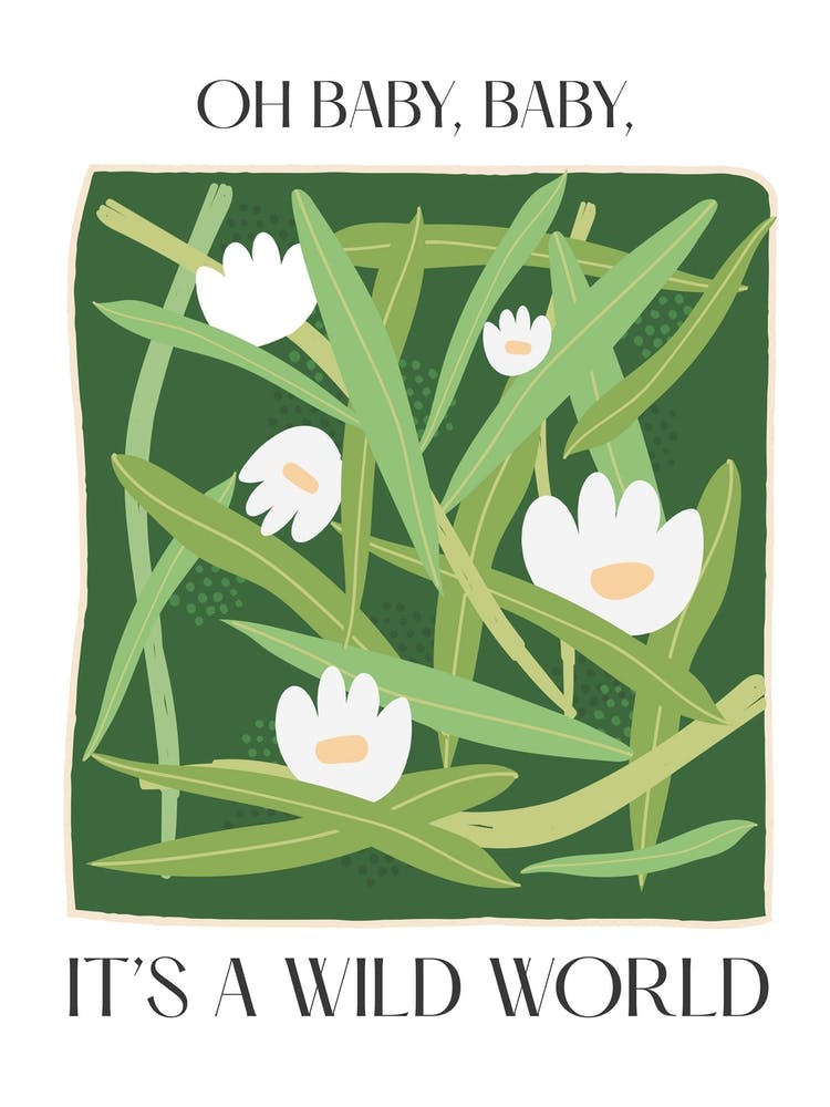 Baby, It'S A Wild World Flowers Quote