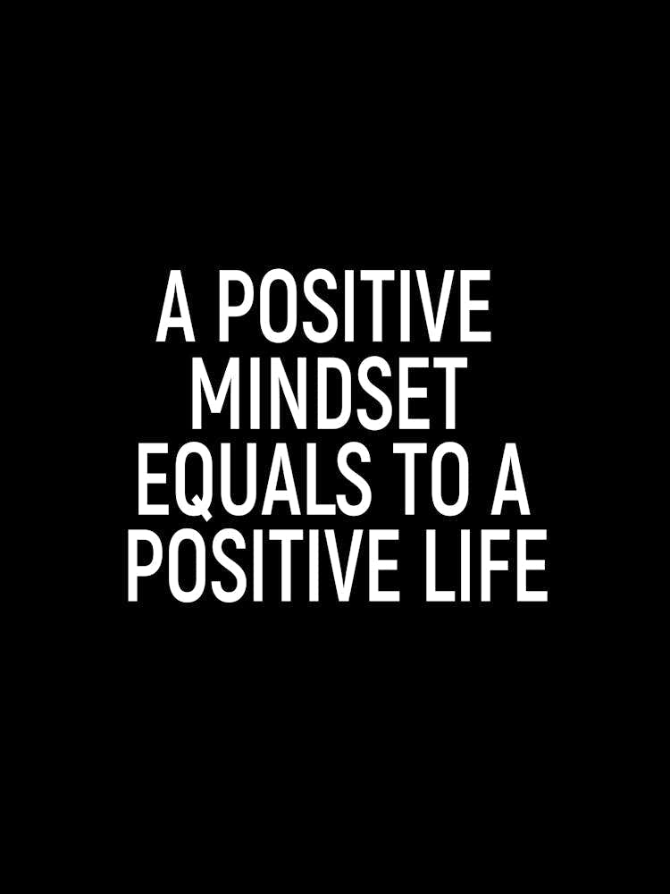 A Positive Mindset Equals To A Positive Life