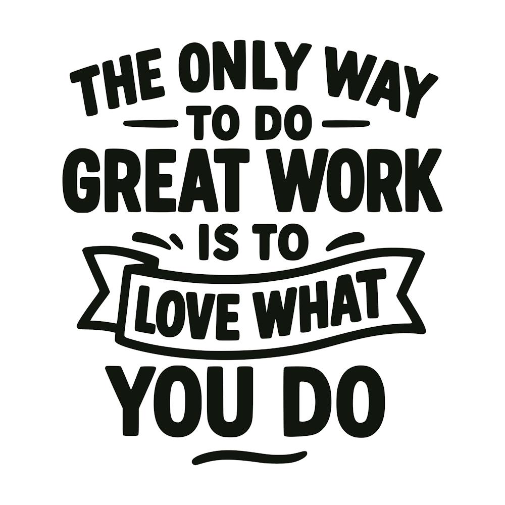The only way to do great work is to love what you do 5