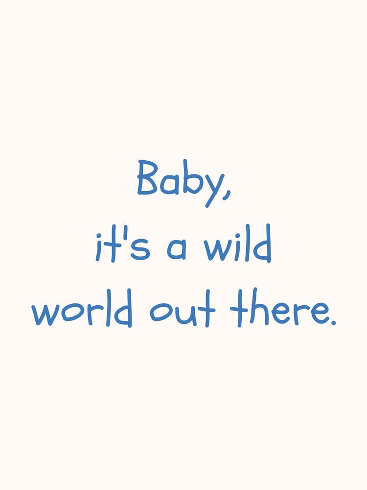 Baby It S A Wild World Out There Blue Quote Poster