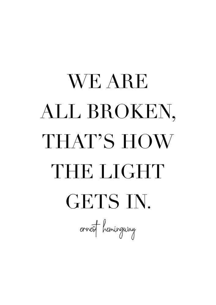 We Are All Broken Thats How The Light Gets In