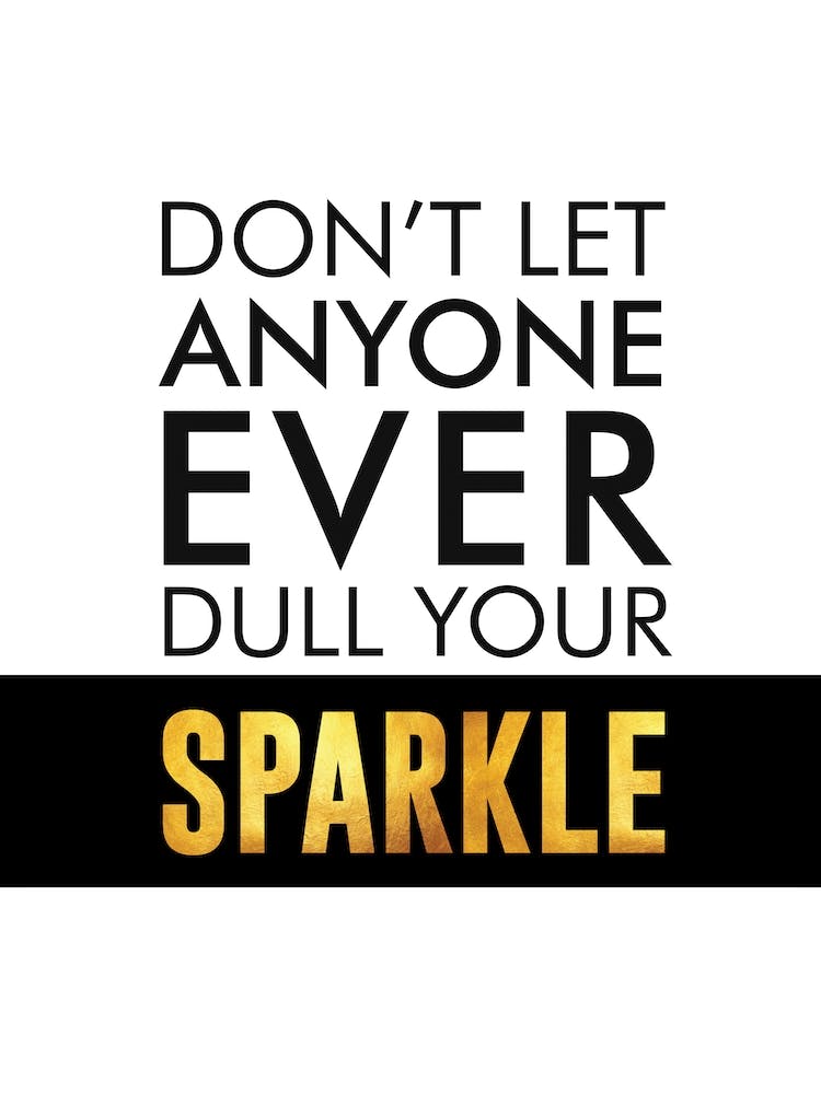 Dont Let Anyone Dull Your Sparkle