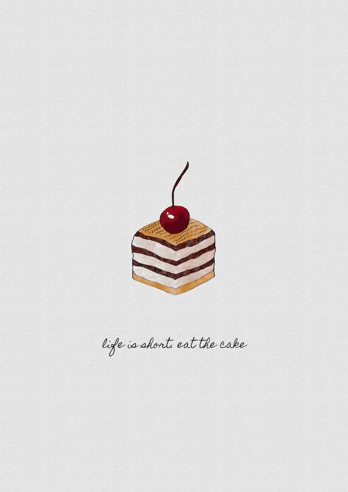Life Is Short. Eat The Cake
