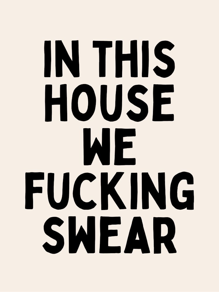 In This House We Fucking Swear | Oatmeal And Black