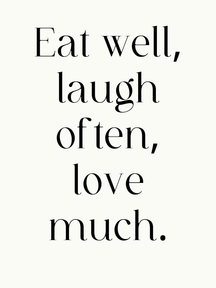 Eat Well Laugh Often Love Much