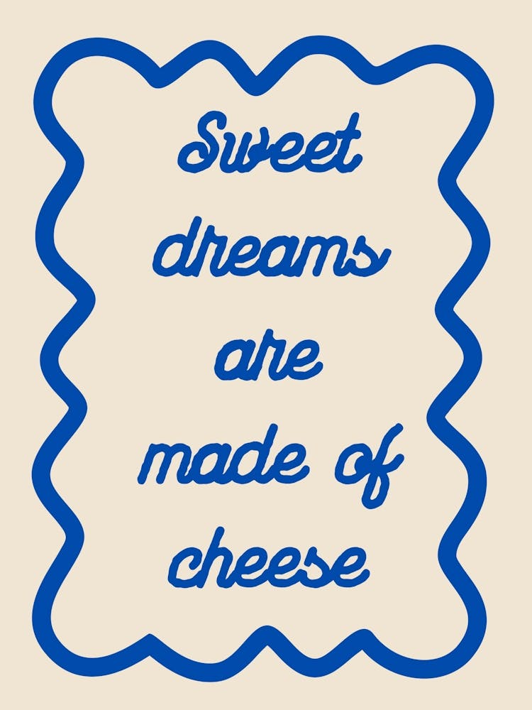 Sweet Dreams Are Made Of Cheese Blue