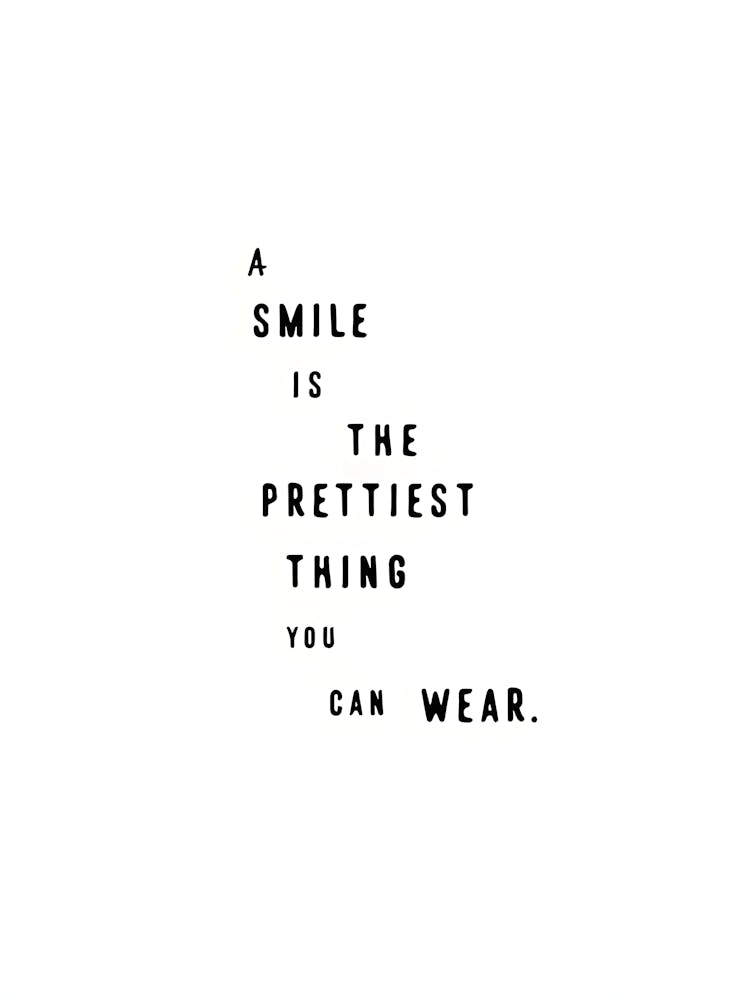 A SMILE IS THE PRETTIEST THING YOU CAN WEAR