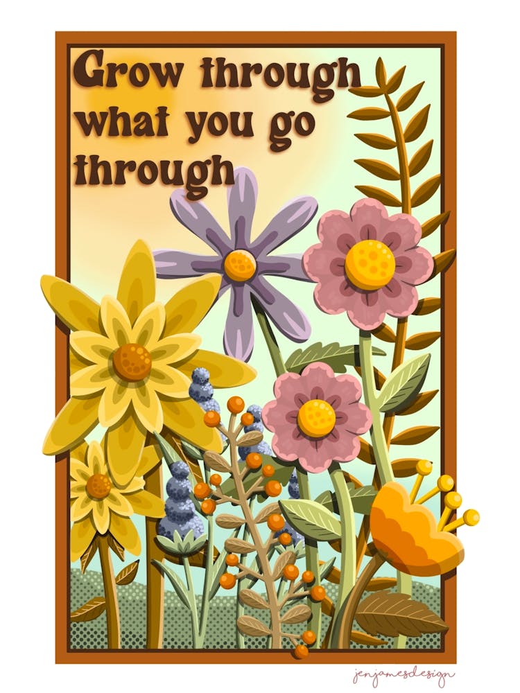 Grow through what you go through