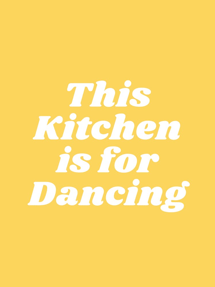 This Kitchen Is For Dancing (Yellow Tone)