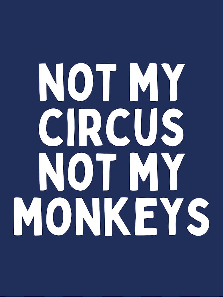 Not My Circus Not My Monkeys | Navy And White