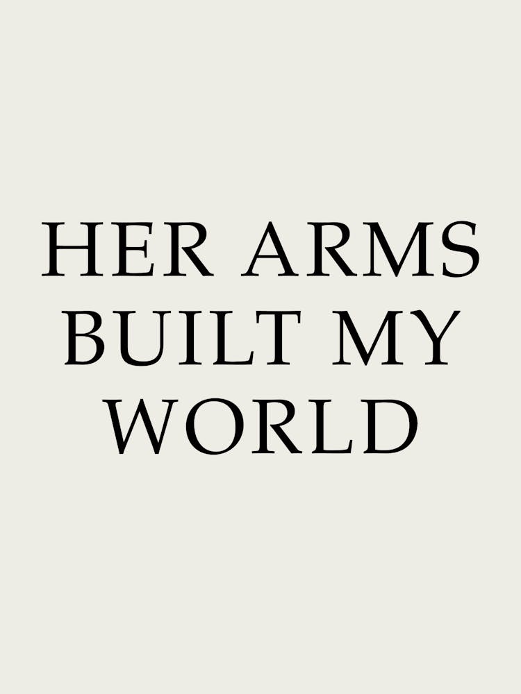 Her Arms Built My World 1