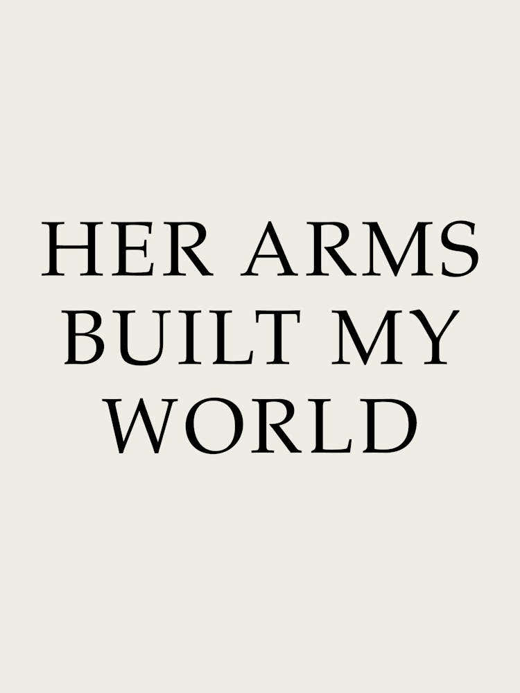 Her Arms Built My World 1