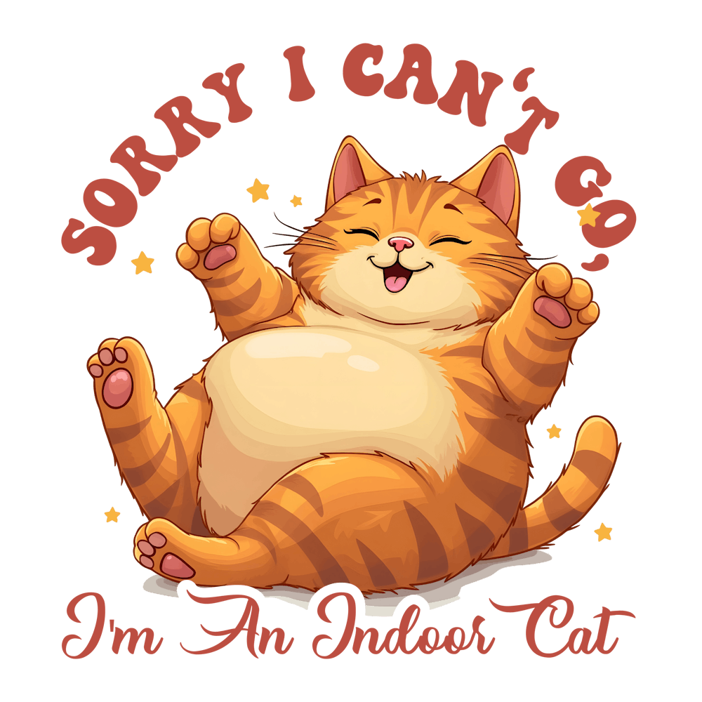 Sorry I Can'T Go I'M An Inside Cat
