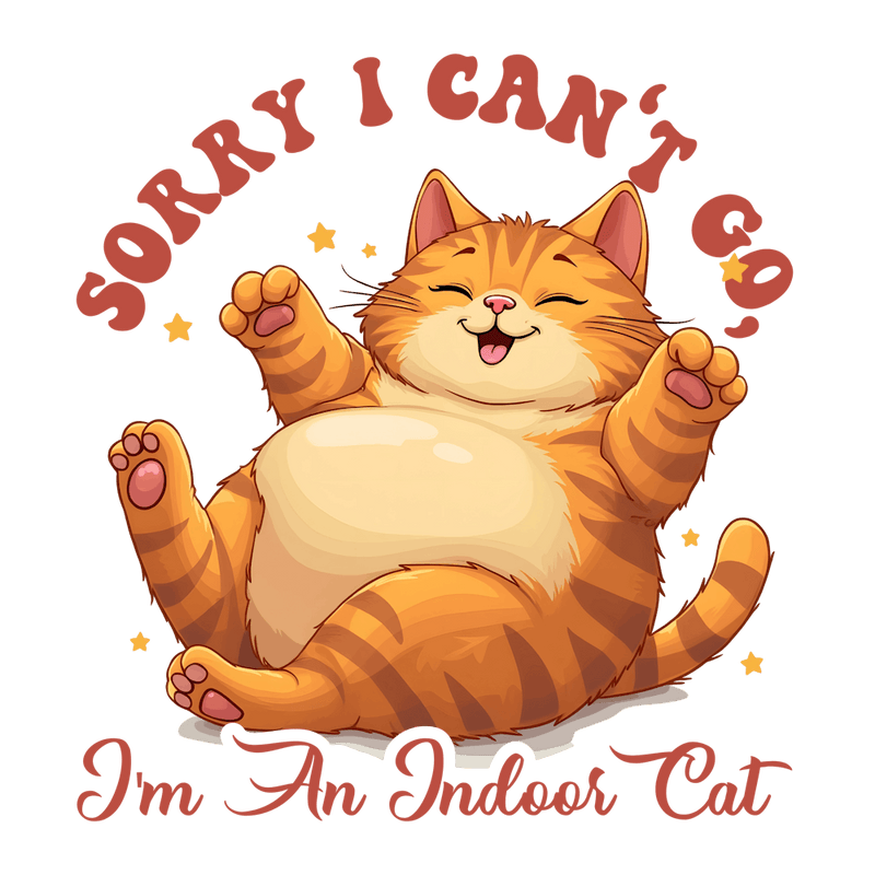 Sorry I Can'T Go I'M An Inside Cat