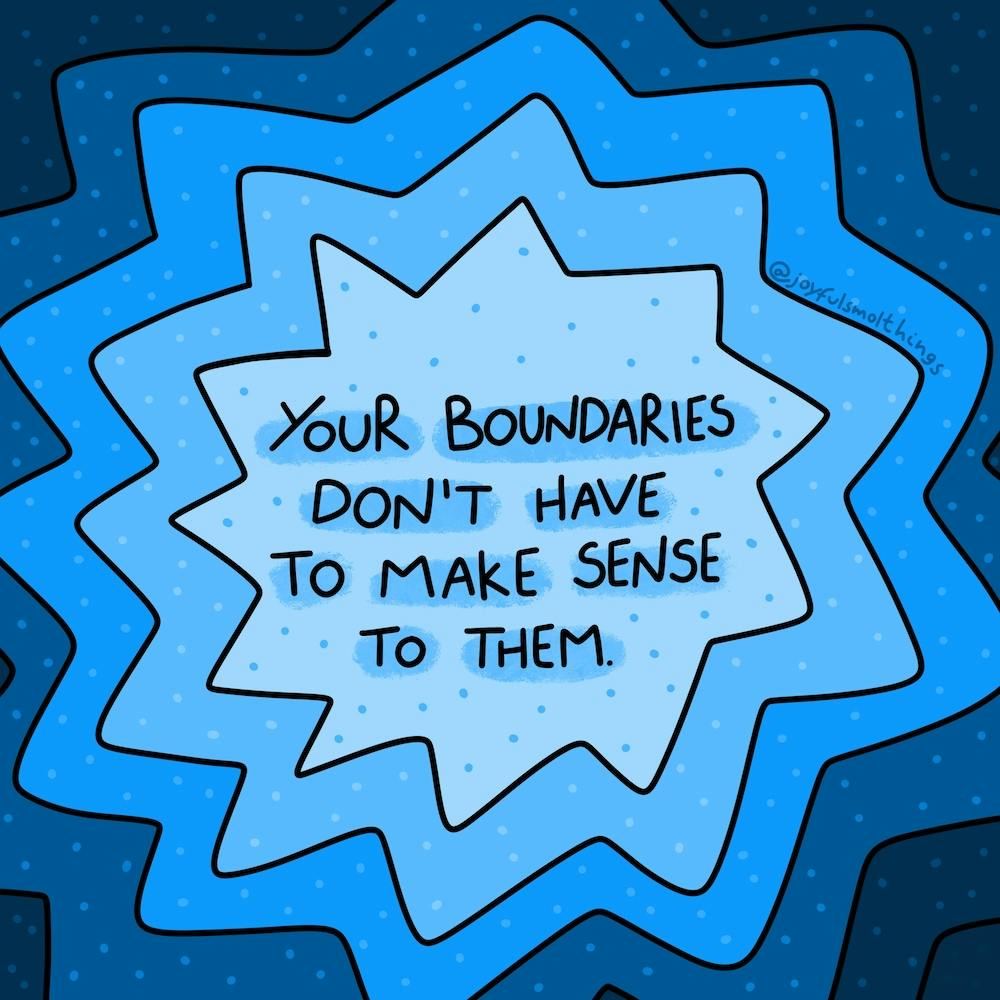Your Boundaries Don'T Have To Make Sense To Them
