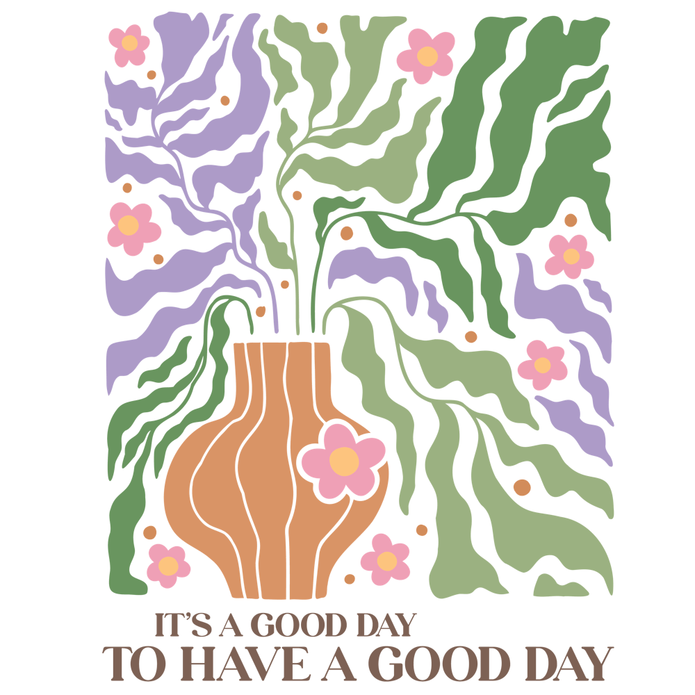 It'S A Good Day To Have A Good Day