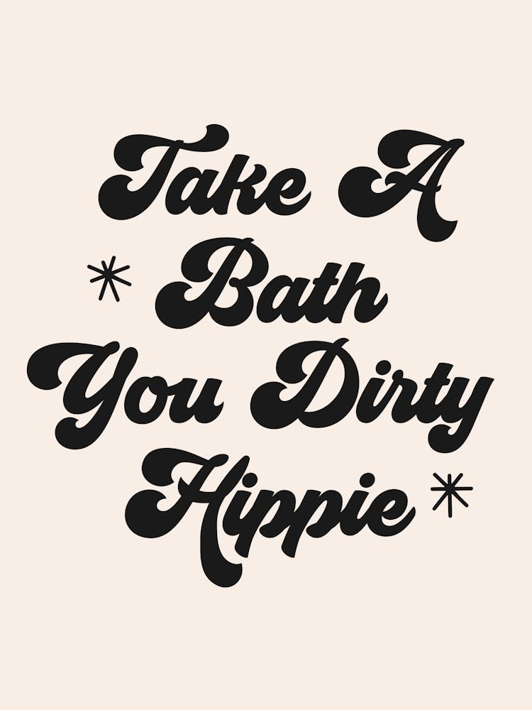 Take A Bath You Dirty Hippie quote, lettering, vintage, retro, bathroom, washroom, decor, saying, phrases, groovy, funky, funk, funny, humor, cool, cute, reminders, vibes