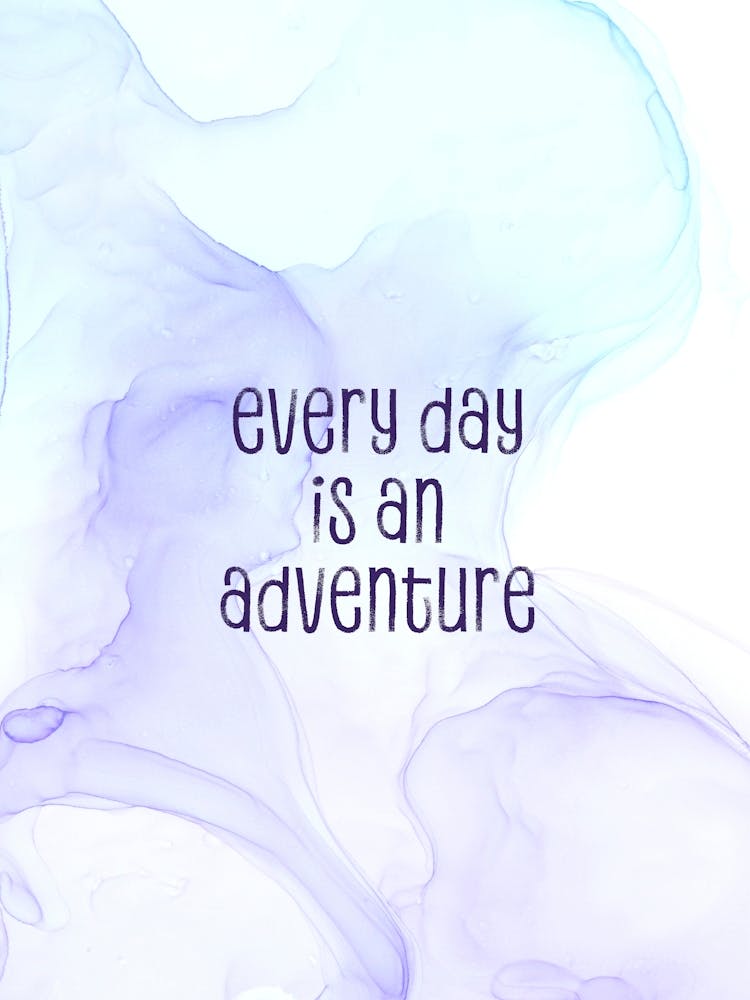 Every Day Is An Adventure - Floating Colors