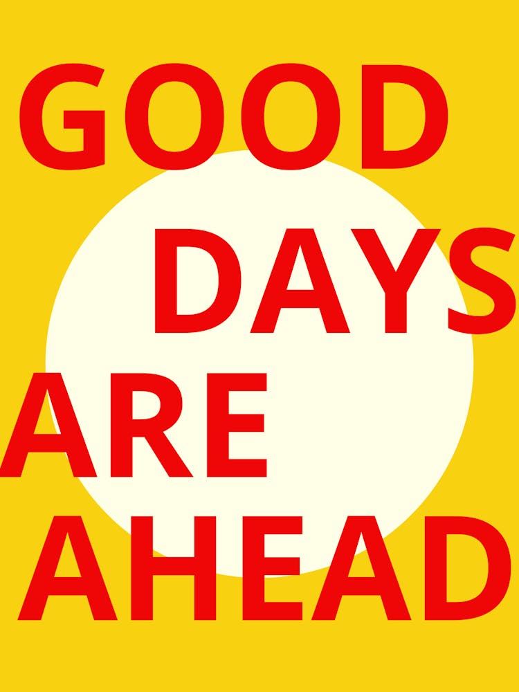 Good Days Are Ahead