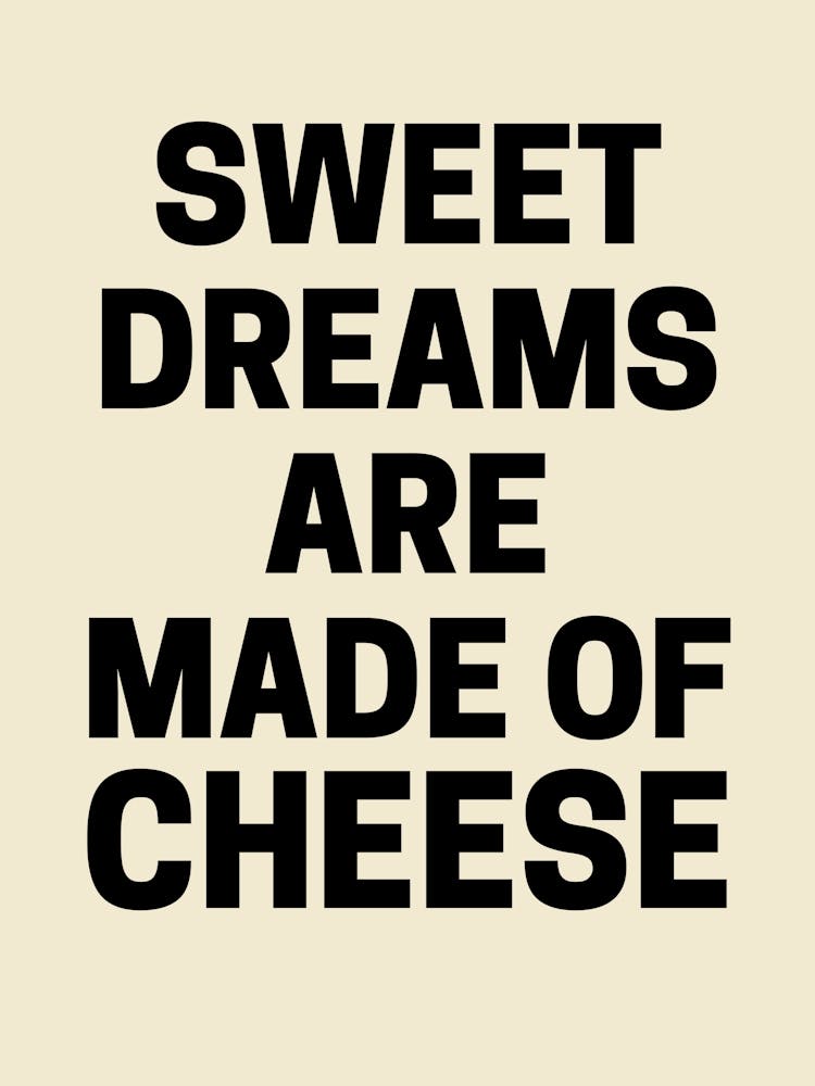 Sweet Dreams Are Made Of Cheese Quote Food Kitchen