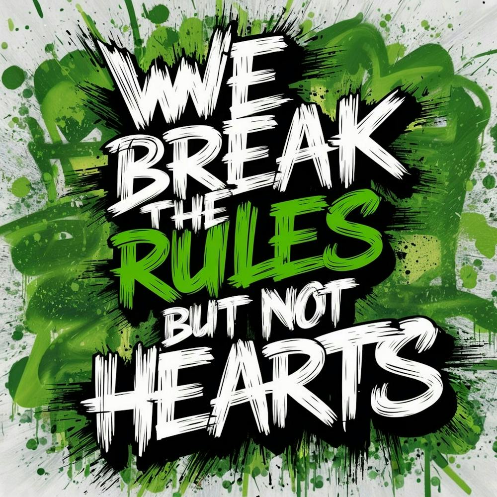We Break The Rules But Not Hearts