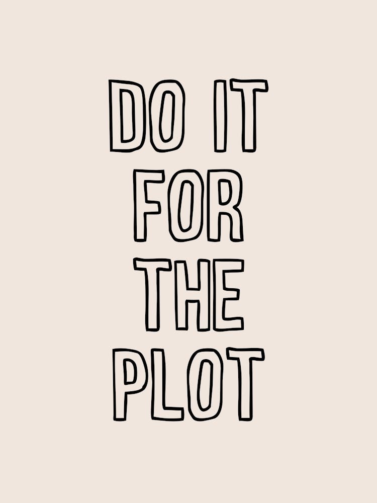Do It For The Plot