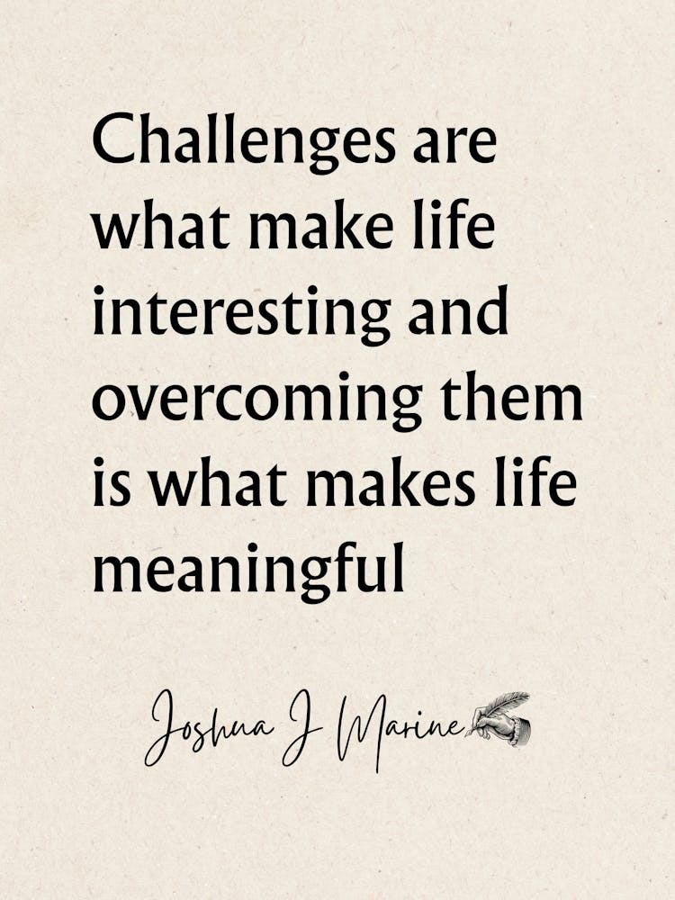 Challenges Are What Make Life Interesting - Motivational Quotes