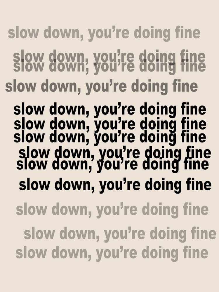 Slow Down You'Re Doing Fine