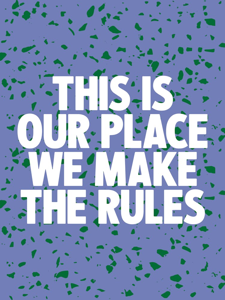 This Is Our Place We Make The Rules 2