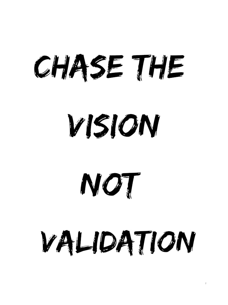 Chase The Vision Not Validation