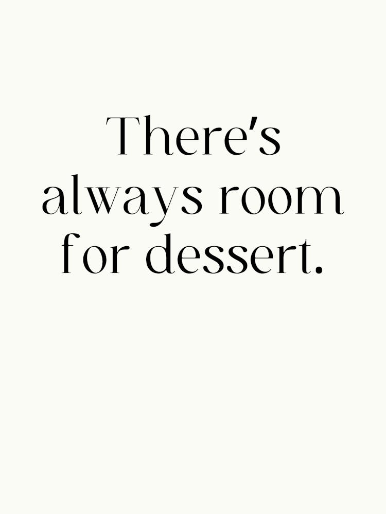 There'S Always Room For Dessert