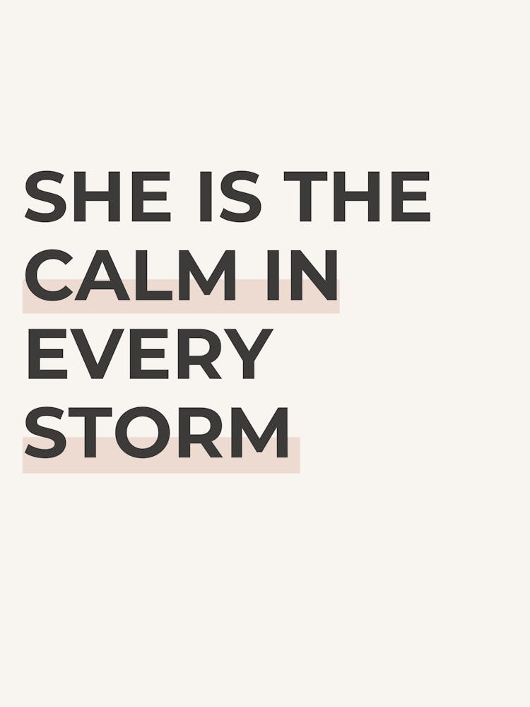 She Is The Calm In Every Storm