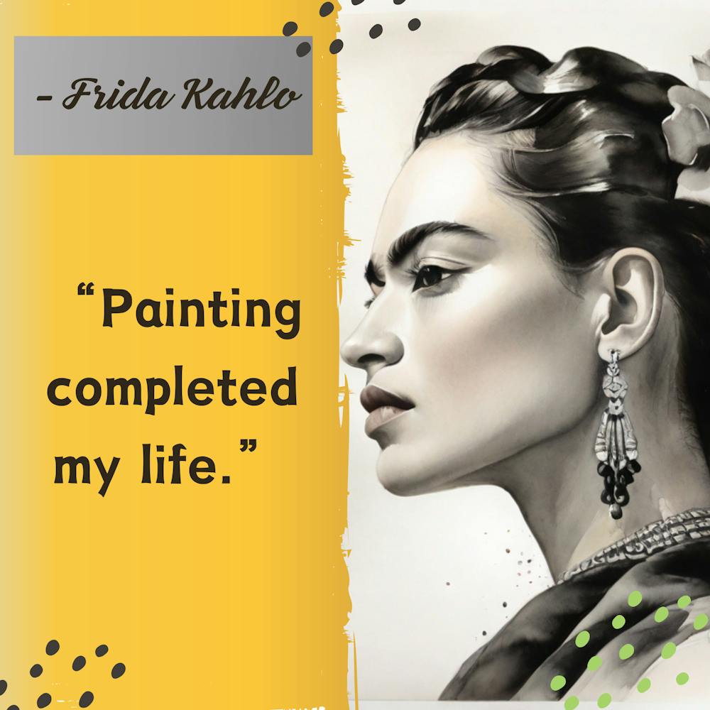 Frida Kahlo Completed My Life