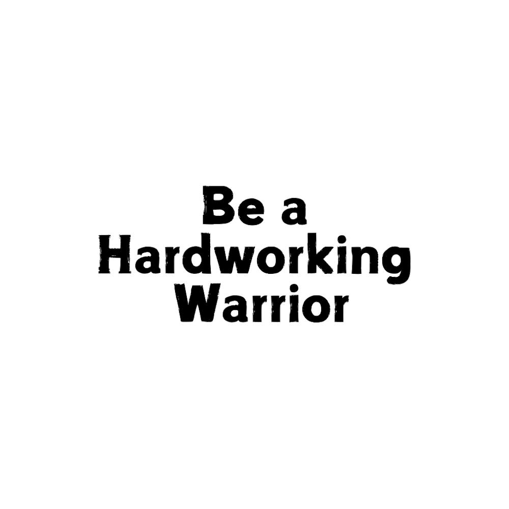 Be a Hardworking warrior | Simple Quote with White background