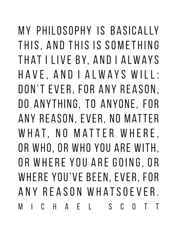 My Philosophy Is Basically This Justified Michael Scott Quote