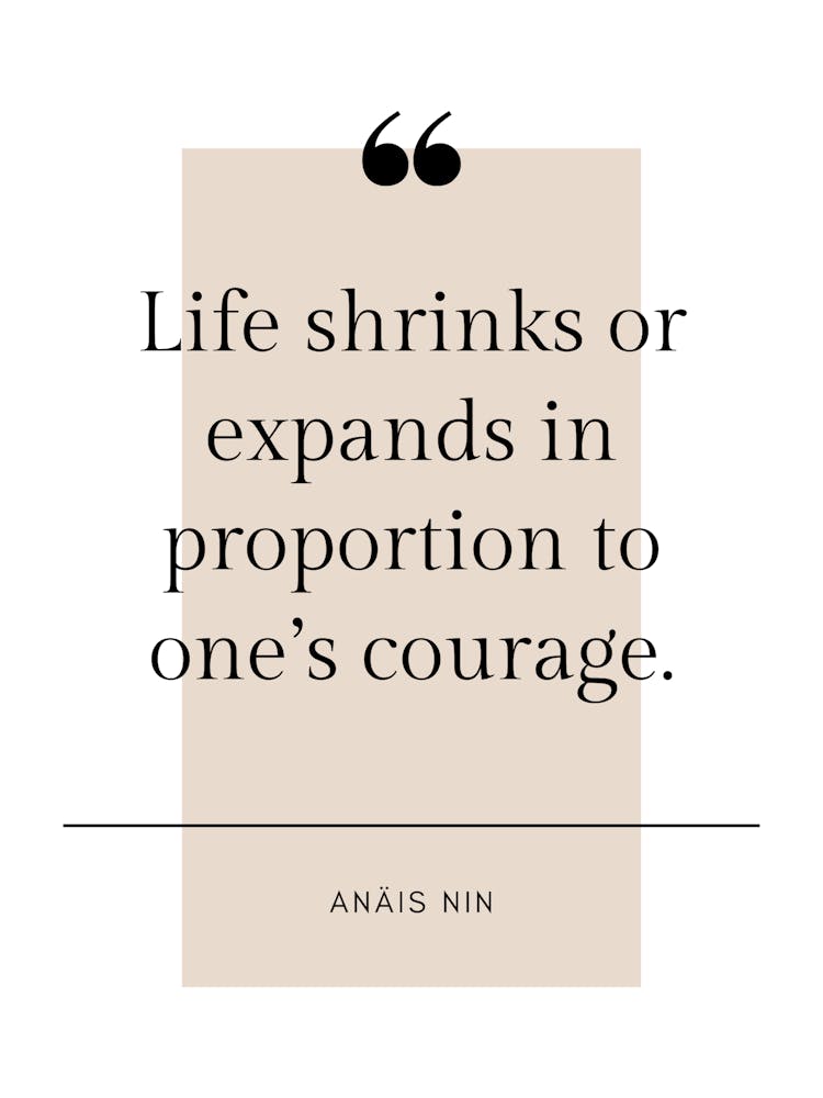 Life Shrinks Or Expands In Proportion To One's Courage Positive Affirmation Quote