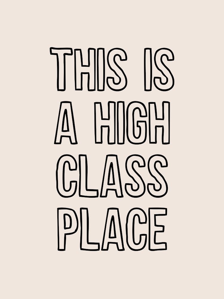 This Is A High Class Place