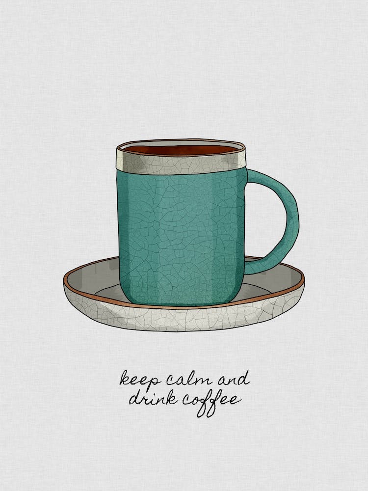 Keep Calm And Drink Coffee
