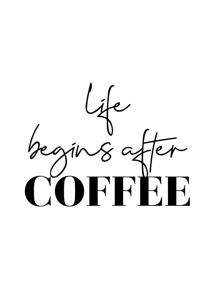 Life Begins After Coffee