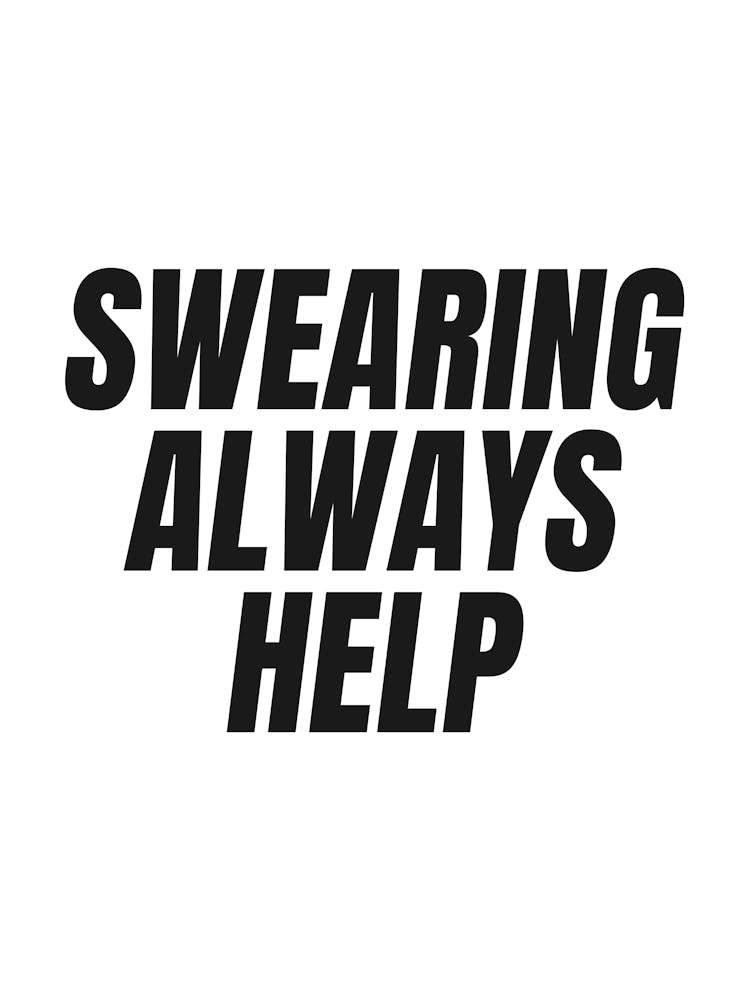 Swearing Always Help quote, sassy, saying, phrases, sarcastic, mood, vibes, mood, vibes, type, quotes, typography, aesthetic, sweary, funny, humor, dorm, home, decor