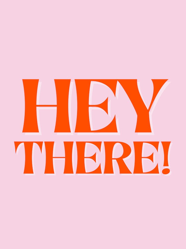 Hey There