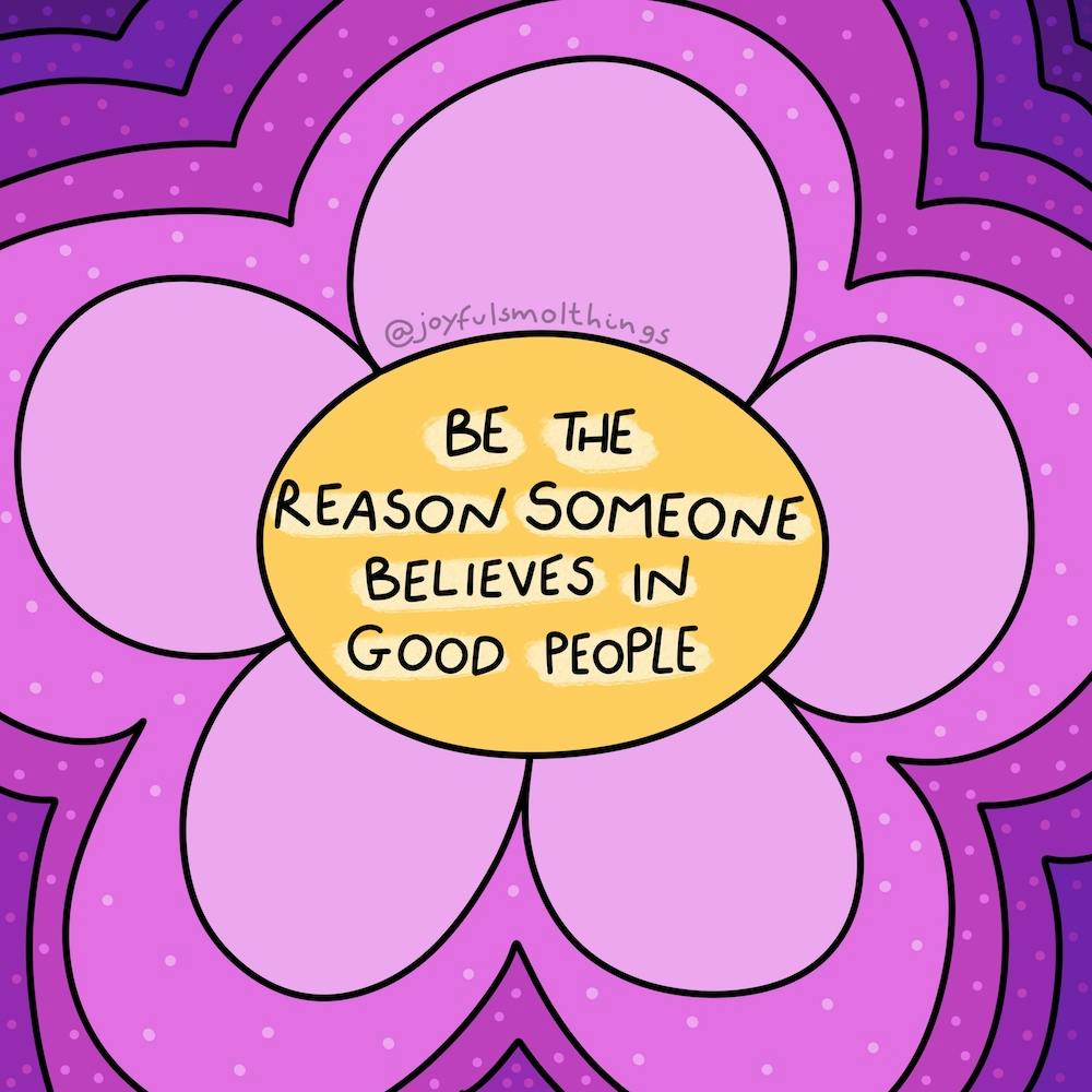Be The Reason Someone Believes In Good People