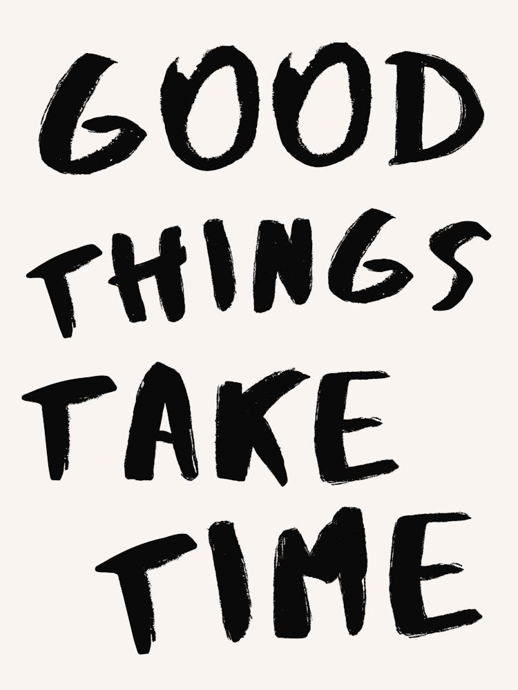 Good Things Take Time Typography Quote